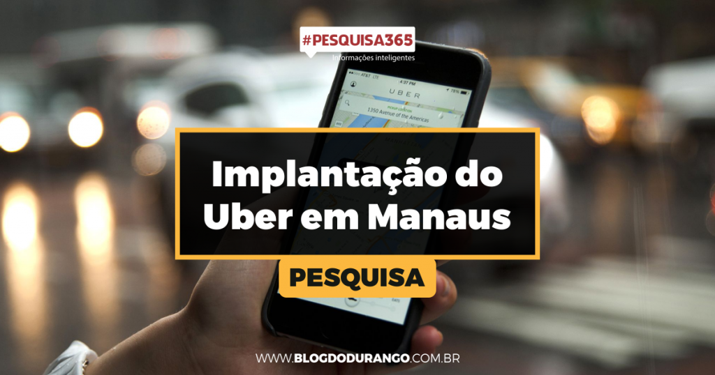 Durango Duarte - 73,4% dos moradores de Manaus concordam com a implantação do Uber