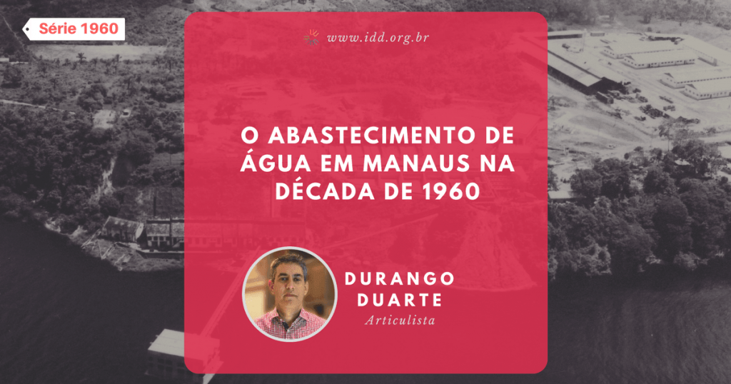 Durango Duarte - O abastecimento de água em Manaus (Série 1960)
