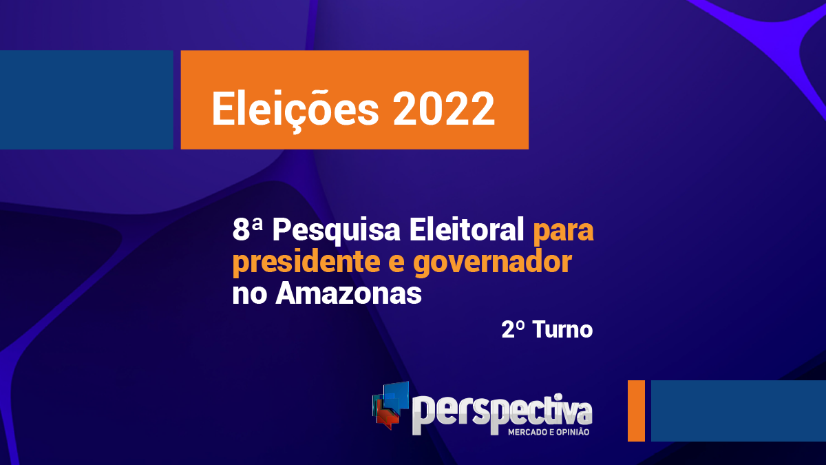 Eleições 2022: 2ª Pesquisa da Perspectiva para o segundo turno